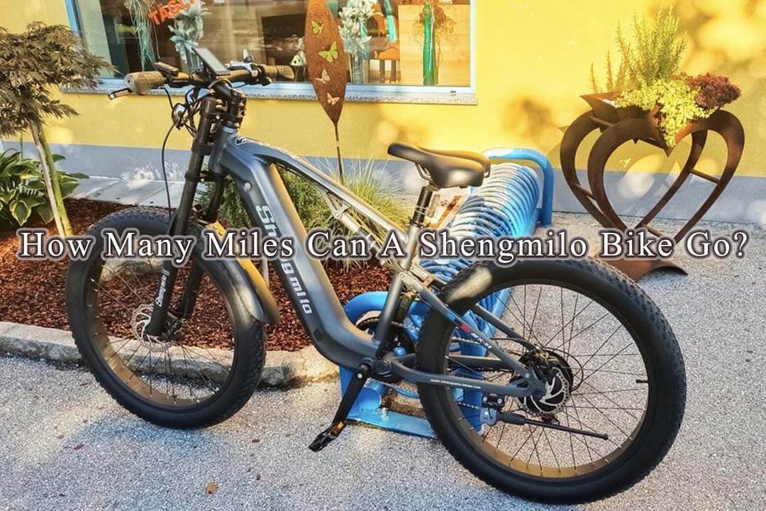 Explore the Range of E-Bikes: How Many Miles Can A Shengmilo Bike Go?