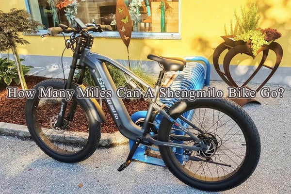 Explore the Range of E-Bikes: How Many Miles Can A Shengmilo Bike Go?